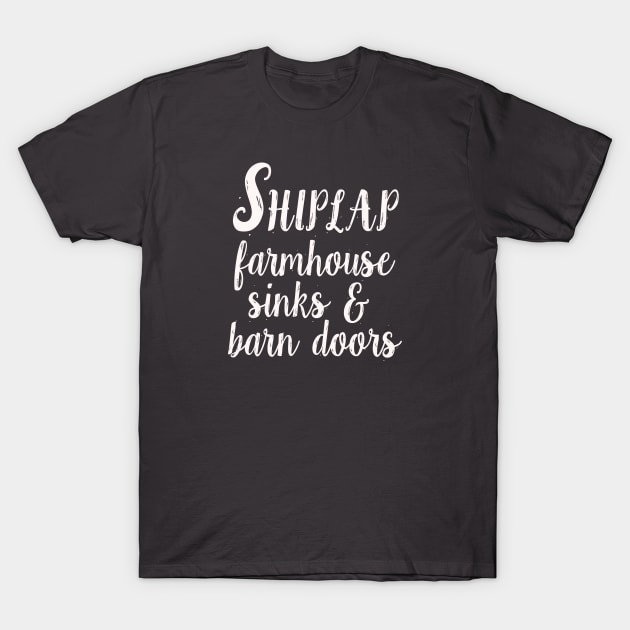 Shiplap, Farmhouse Sinks & Barn Doors T-Shirt by EpicSonder2017